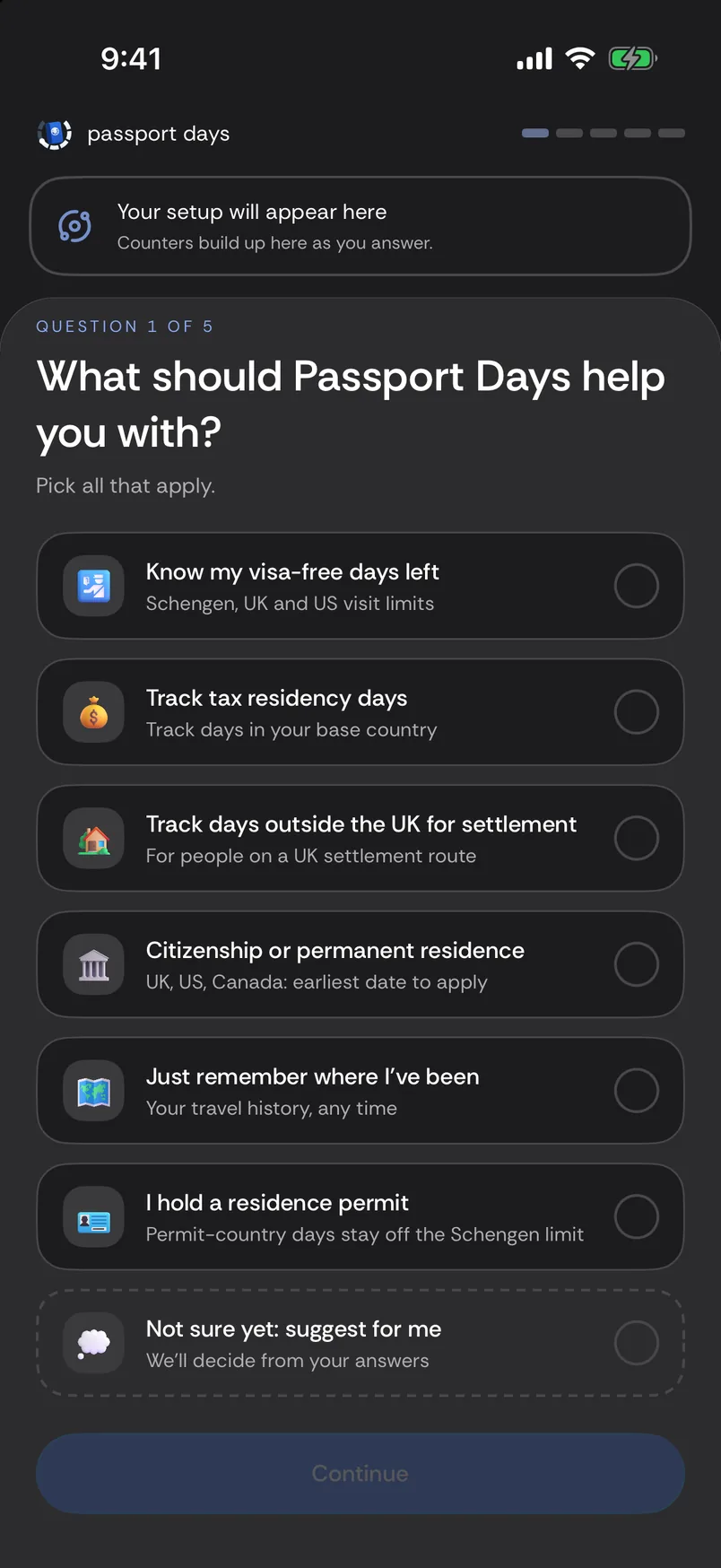 Setup, question 1 of 5: What should Passport Days help you with? Pick all that apply. Know my visa-free days left; track tax residency days; track days outside the UK for settlement; citizenship or permanent residence; just remember where I've been; I hold a residence permit; not sure yet, suggest for me.