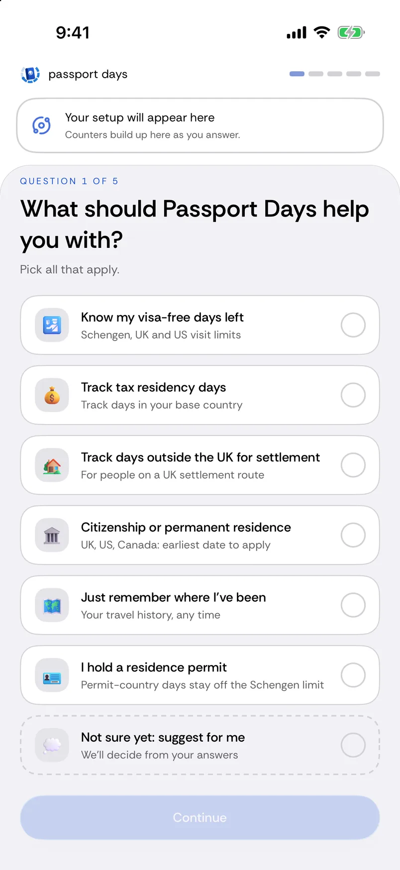 Setup, question 1 of 5: What should Passport Days help you with? Pick all that apply. Know my visa-free days left; track tax residency days; track days outside the UK for settlement; citizenship or permanent residence; just remember where I've been; I hold a residence permit; not sure yet, suggest for me.